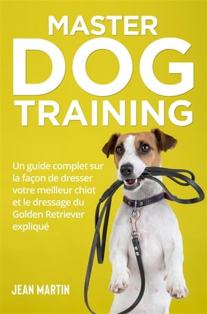 Master Dog Training Un guide complet sur la fa?o