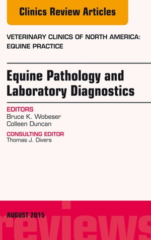 Equine Pathology and Laboratory Diagnostics, An Issue of Veterinary Clinics of North America: Equine Practice