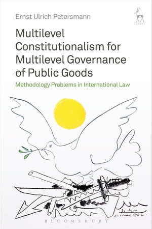 Multilevel Constitutionalism for Multilevel Governance of Public Goods Methodology Problems in International Law