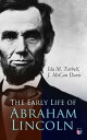 The Early Life of Abraham Lincoln Illustrated Edition Containing Numerous Documents and Reminiscences of Lincoln's Early Friends