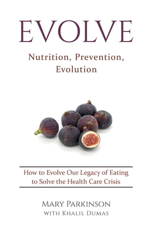 Evolve Nutrition, Prevention, Evolution【電子書籍】 Mary e Parkinson