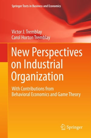 New Perspectives on Industrial Organization With Contributions from Behavioral Economics and Game Theory