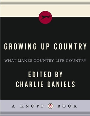 Growing Up Country What Makes Country Life Country【電子書籍】[ Charlie Daniels ]