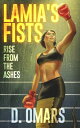 Lamia 039 s Fists: Rise From The Ashes【電子書籍】 D. Omars