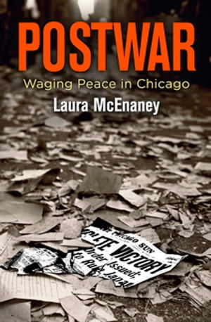 Postwar Waging Peace in Chicago【電子書籍】[ Laura McEnaney ]