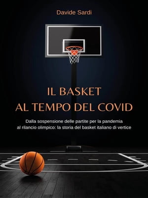 Il basket al tempo del Covid Dalla sospensione delle partite per la pandemia al rilancio olimpico: la storia del basket italiano di vertice