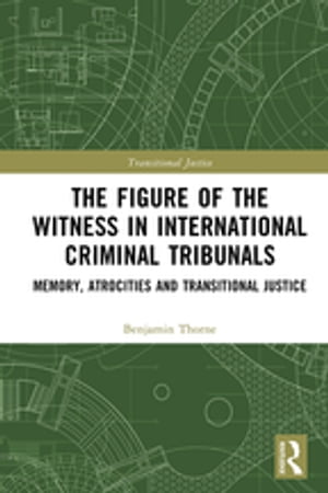 The Figure of the Witness in International Criminal Tribunals