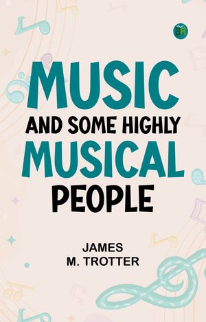 ŷKoboŻҽҥȥ㤨Music and Some Highly Musical PeopleŻҽҡ[ James M. Trotter ]פβǤʤ158ߤˤʤޤ