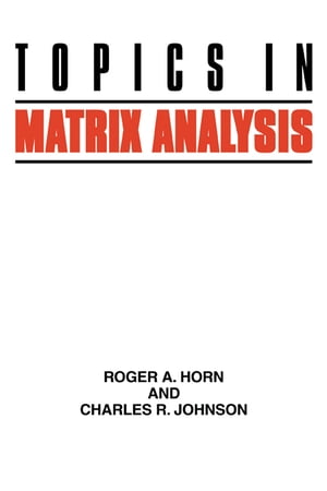 Topics in Matrix Analysis【電子書籍】 Roger A. Horn