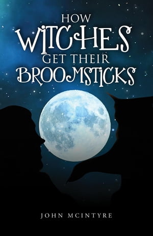 ŷKoboŻҽҥȥ㤨How Witches Get Their BroomsticksŻҽҡ[ John McIntyre ]פβǤʤ552ߤˤʤޤ