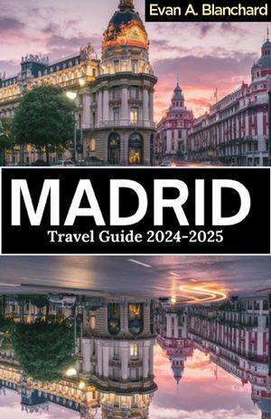 MADRID TRAVEL GUIDE 2024-2025