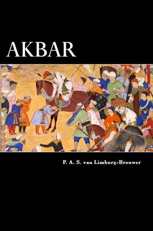 Akbar An Eastern Romance【電子書籍】[ P. A. S. van Limburg-Brouwer ]