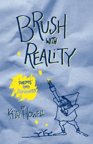 Brush with Reality Poems and DrawingsŻҽҡ[ Kath Howell ]