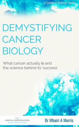Demystifying Cancer Biology: What cancer actually is and the science behind its 'success'