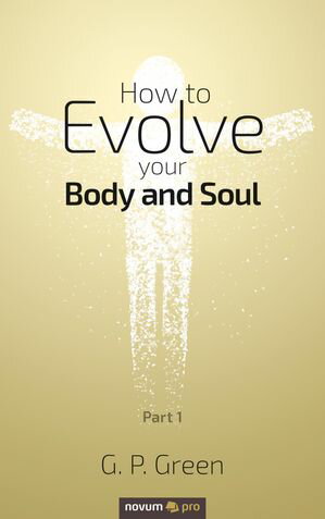 How to Evolve your Body and Soul Part 1Żҽҡ[ G. P. Green ]