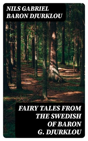 Fairy Tales from the Swedish of Baron G. Djurklou