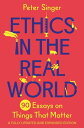 Ethics in the Real World 90 Essays on Things That Matter A Fully Updated and Expanded Edition【電子書籍】 Peter Singer