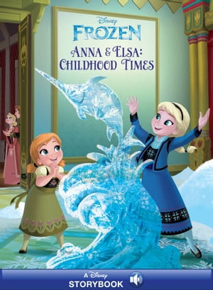 Frozen: Anna Elsa 039 s Childhood Times A Disney Read-Along【電子書籍】 Disney Books