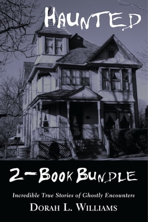 Haunted ー Incredible True Stories of Ghostly Encounters 2-Book Bundle