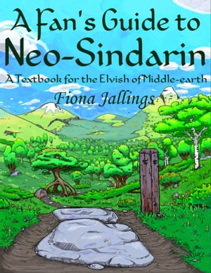 A Fan's Guide to Neo-Sindarin: A Textbook for the Elvish of Middle-earth【電子書籍】[ Fiona Jallings ]