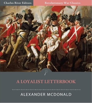 A Loyalist Letterbook: Letterbook of Captain Alexander McDonald