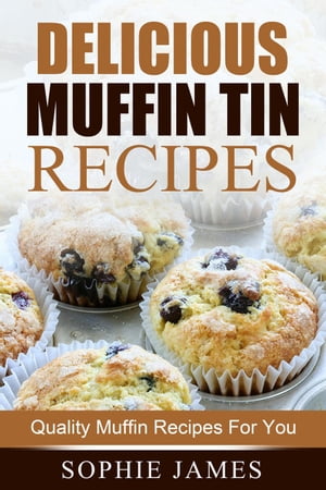 Delicious Muffin Tin Recipes: Quality Muffin Rec