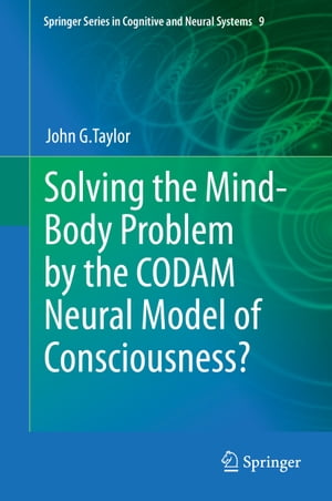 Solving the Mind-Body Problem by the CODAM Neural Model of Consciousness?