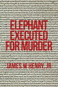 ŷKoboŻҽҥȥ㤨Elephant Executed for MurderŻҽҡ[ James W Henry Jr ]פβǤʤ468ߤˤʤޤ