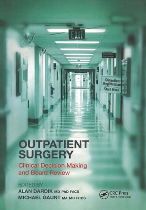 Outpatient Surgery Clinical Decision Making and Board Review【電子書籍】 Alan Dardik