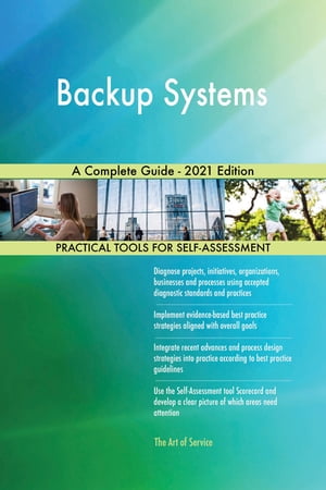 Backup Systems A Complete Guide - 2021 Edition【電子書籍】[ Gerardus Blokdyk ]