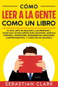 ŷKoboŻҽҥȥ㤨C?mo Leer A La Gente Como Un Libro El sutil arte de analizar a las personas y hacer una lectura r?pida para descifrar: lenguaje corporal, intenciones, pensamientos, emociones, comportamientos, ?y conectar sin esfuerzo!ŻҽҡۡפβǤʤ150ߤˤʤޤ