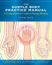 The Subtle Body Practice Manual A Comprehensive Guide to Energy Healing