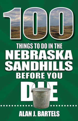 100 Things to Do in the Nebraska Sandhills Before You Die【電子書籍】[ Alan Bartels ]