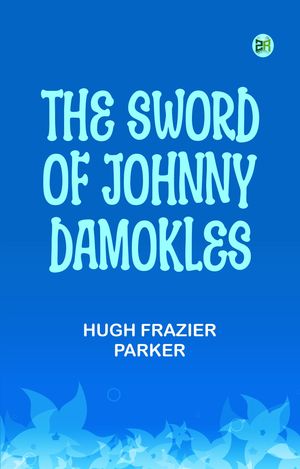 ŷKoboŻҽҥȥ㤨The Sword of Johnny DamoklesŻҽҡ[ Hugh Frazier Parker ]פβǤʤ158ߤˤʤޤ