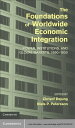 The Foundations of Worldwide Economic Integration Power, Institutions, and Global Markets, 1850 1930【電子書籍】