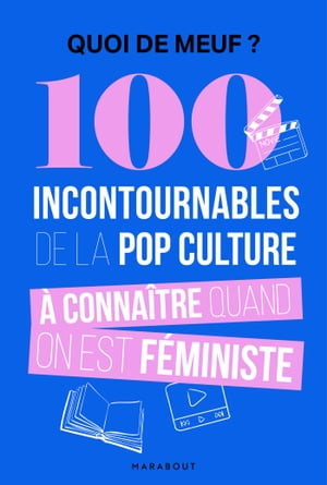 Quoi de meuf - 100 incontournables de la pop culture ? conna?tre quand on est f?ministe