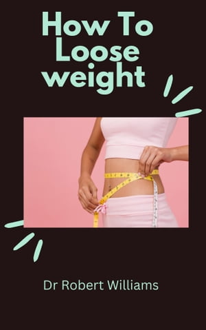 How To Loose Weight【電子書籍】[ Badru Hassan ]