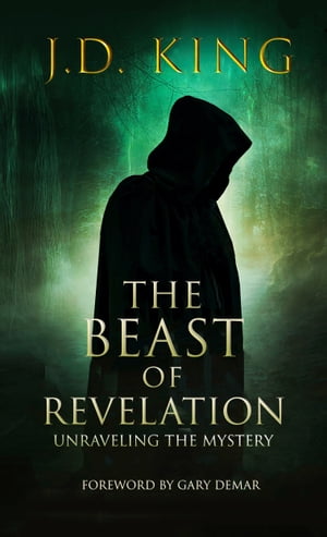 The Beast of Revelation Unraveling the Mystery【電子書籍】[ J.D. King ]