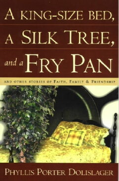 A King-Size Bed, A Silk Tree & a Fry Pan【電子書籍】[ Phyllis Porter Dolislager ]
