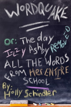 Wordquake Or: The Day Izzy Ashby Removed All the Words from Her Entire SchoolŻҽҡ[ Holly Schindler ]