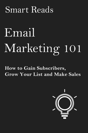 Email Marketing 101: How to Gain Subscribers, Grow Your List and Make Sales