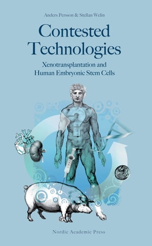 Contested technologies : xenotransplantation and human embryonic stem cellsŻҽҡ[ Anders Persson ]