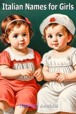 Italian Names for Girls【電子書籍】[ Hseham Amrahs ]