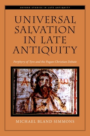 Universal Salvation in Late Antiquity Porphyry of Tyre and the Pagan-Christian Debate