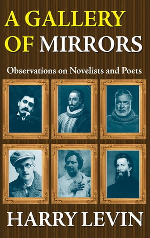 A Gallery of Mirrors Observations on Novelists and Poets【電子書籍】[ Harry Levin ]