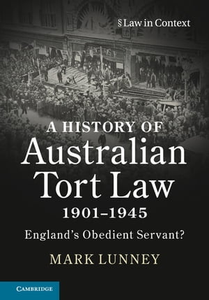 A History of Australian Tort Law 1901?1945 England's Obedient Servant?Żҽҡ[ Mark Lunney ]