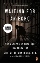 Waiting for an Echo The Madness of American Incarceration【電子書籍】[ Christine Montross ]