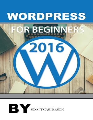 Wordpress for Beginners 2016【電子書籍】[ Scott Casterson ]