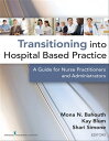 Transitioning into Hospital Based Practice A Guide for Nurse Practitioners and Administrators