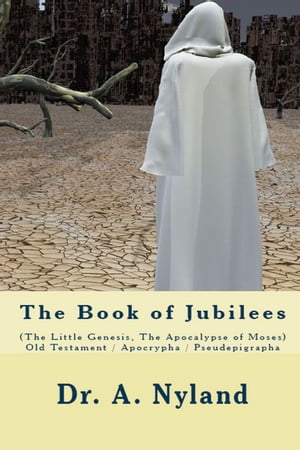 The Book of Jubilees (The Little Genesis, The Apocalypse of Moses)